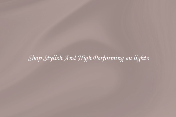 Shop Stylish And High Performing eu lights