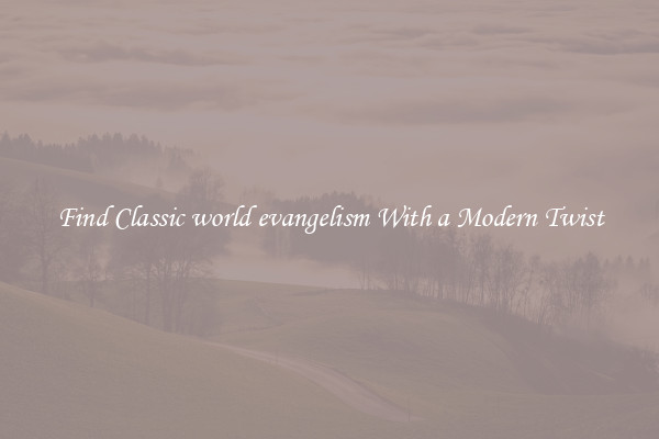 Find Classic world evangelism With a Modern Twist