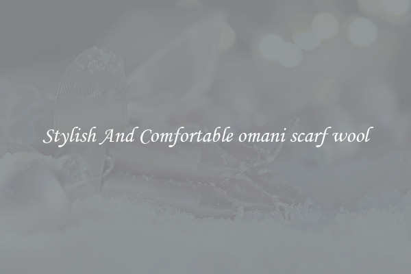 Stylish And Comfortable omani scarf wool