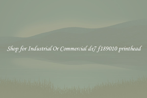 Shop for Industrial Or Commercial dx7 f189010 printhead