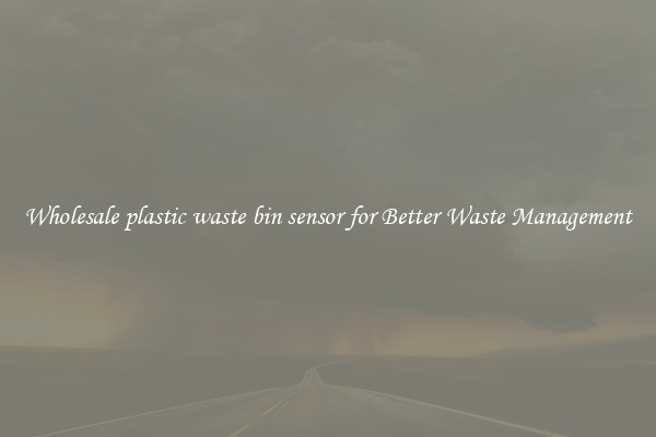 Wholesale plastic waste bin sensor for Better Waste Management