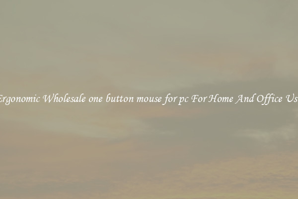 Ergonomic Wholesale one button mouse for pc For Home And Office Use.