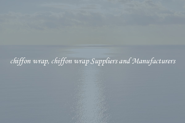 chiffon wrap, chiffon wrap Suppliers and Manufacturers