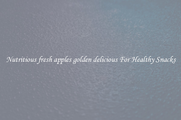 Nutritious fresh apples golden delicious For Healthy Snacks