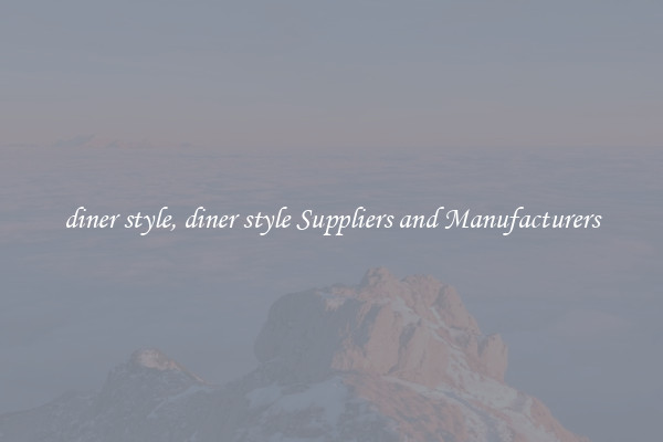 diner style, diner style Suppliers and Manufacturers