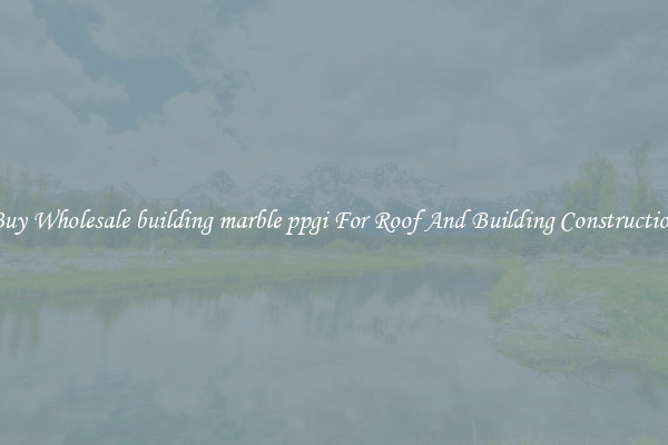 Buy Wholesale building marble ppgi For Roof And Building Construction