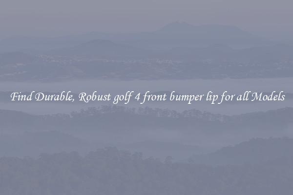 Find Durable, Robust golf 4 front bumper lip for all Models