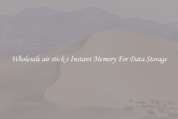 Wholesale air stick s Instant Memory For Data Storage