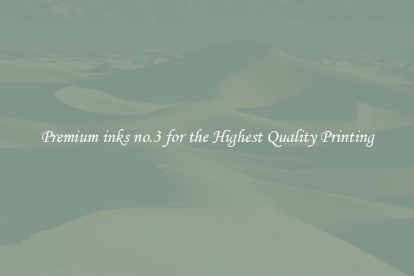 Premium inks no.3 for the Highest Quality Printing