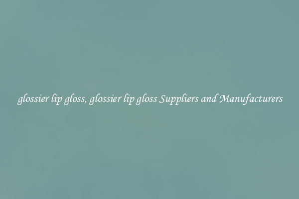 glossier lip gloss, glossier lip gloss Suppliers and Manufacturers