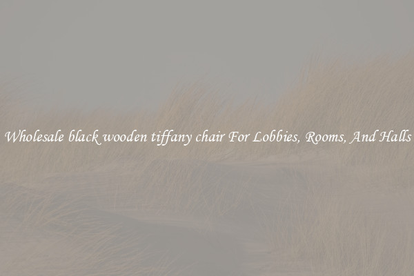 Wholesale black wooden tiffany chair For Lobbies, Rooms, And Halls