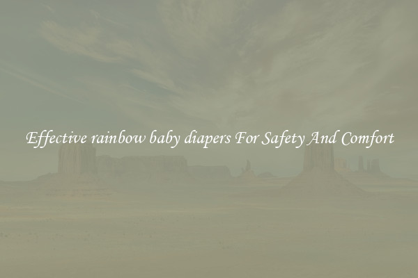 Effective rainbow baby diapers For Safety And Comfort