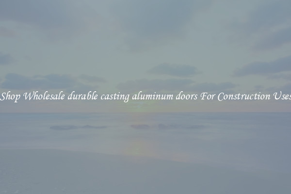 Shop Wholesale durable casting aluminum doors For Construction Uses