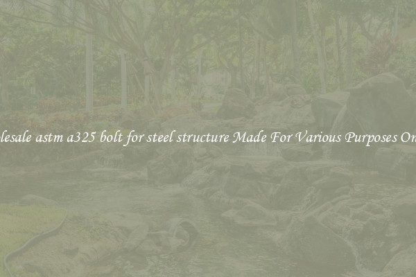 Wholesale astm a325 bolt for steel structure Made For Various Purposes On Sale
