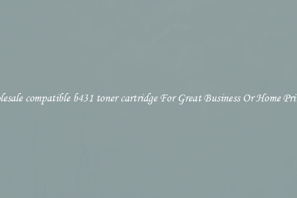 Wholesale compatible b431 toner cartridge For Great Business Or Home Printing
