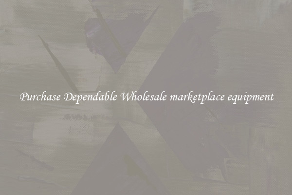 Purchase Dependable Wholesale marketplace equipment