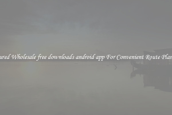 Featured Wholesale free downloads android app For Convenient Route Planning 