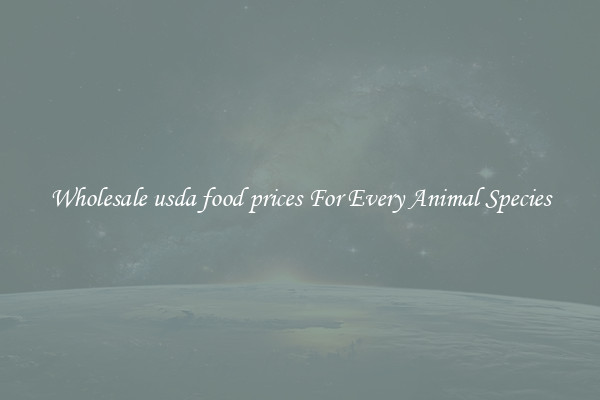 Wholesale usda food prices For Every Animal Species