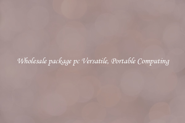 Wholesale package pc Versatile, Portable Computing