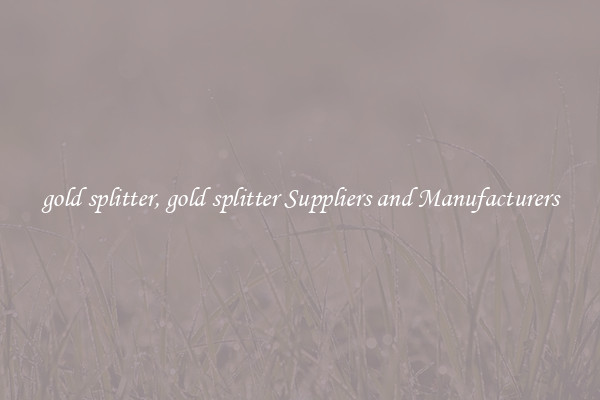 gold splitter, gold splitter Suppliers and Manufacturers
