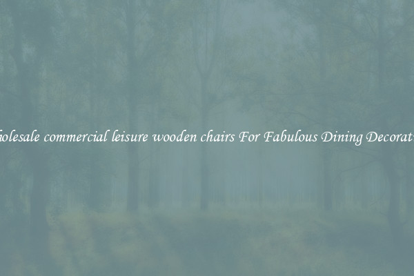 Wholesale commercial leisure wooden chairs For Fabulous Dining Decorations