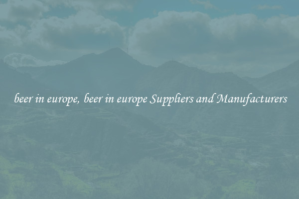 beer in europe, beer in europe Suppliers and Manufacturers