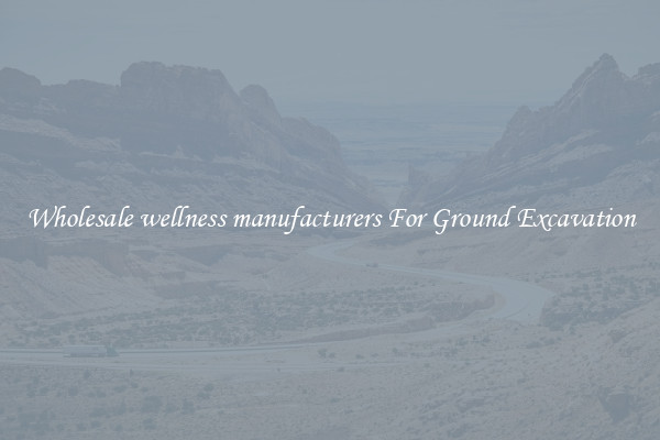 Wholesale wellness manufacturers For Ground Excavation