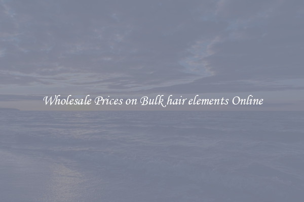 Wholesale Prices on Bulk hair elements Online