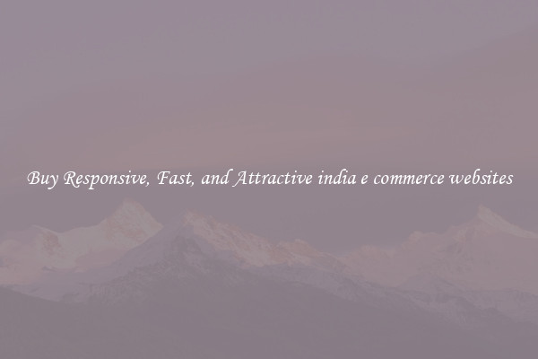 Buy Responsive, Fast, and Attractive india e commerce websites