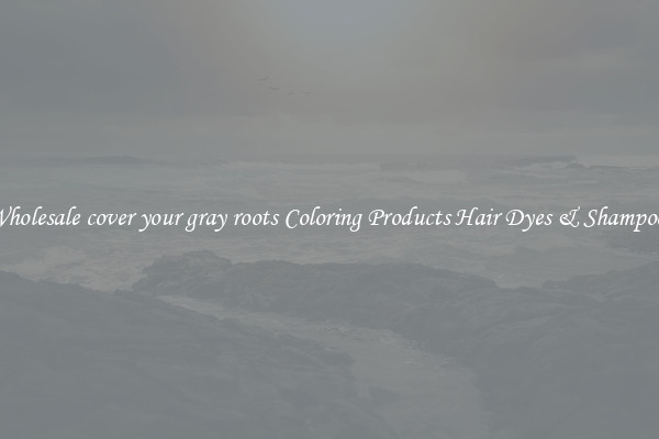 Wholesale cover your gray roots Coloring Products Hair Dyes & Shampoos