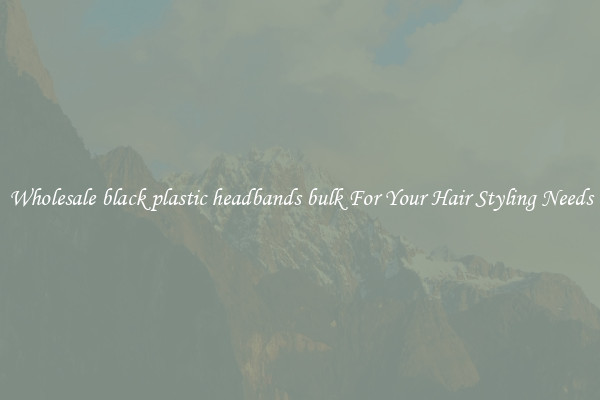 Wholesale black plastic headbands bulk For Your Hair Styling Needs