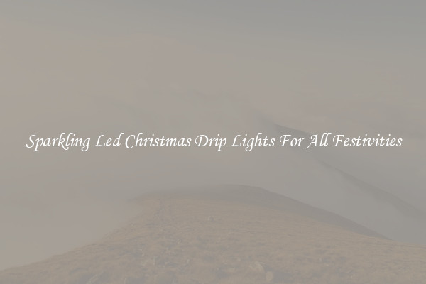 Sparkling Led Christmas Drip Lights For All Festivities