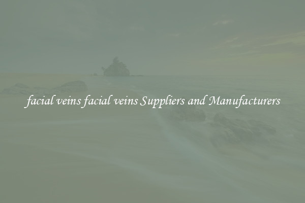 facial veins facial veins Suppliers and Manufacturers