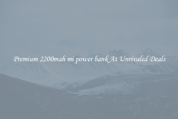 Premium 2200mah mi power bank At Unrivaled Deals