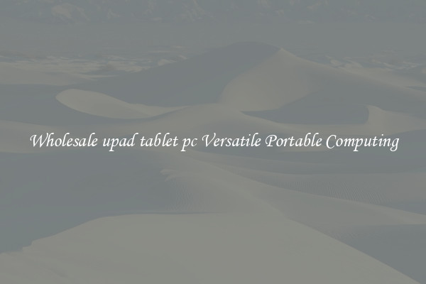 Wholesale upad tablet pc Versatile Portable Computing