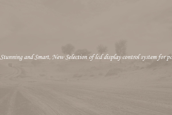 Stunning and Smart, New Selection of lcd display control system for pc