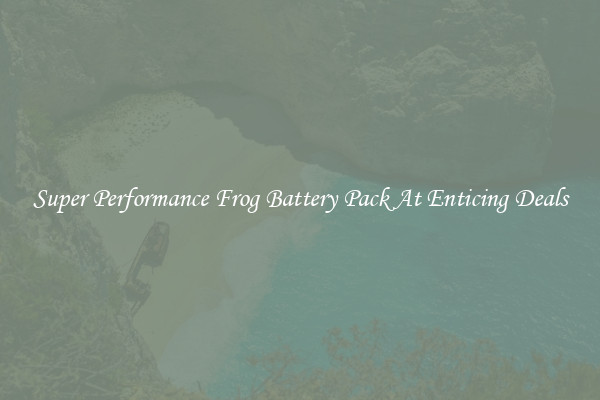 Super Performance Frog Battery Pack At Enticing Deals