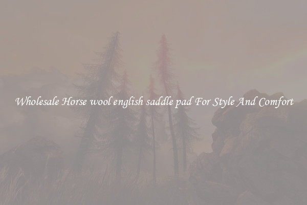 Wholesale Horse wool english saddle pad For Style And Comfort