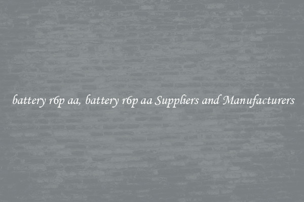 battery r6p aa, battery r6p aa Suppliers and Manufacturers