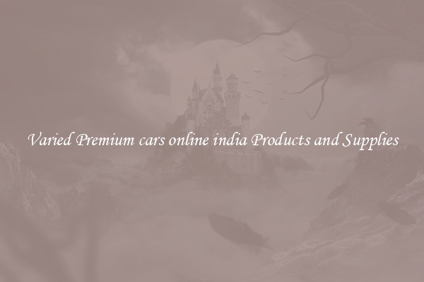 Varied Premium cars online india Products and Supplies