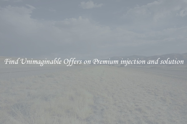 Find Unimaginable Offers on Premium injection and solution