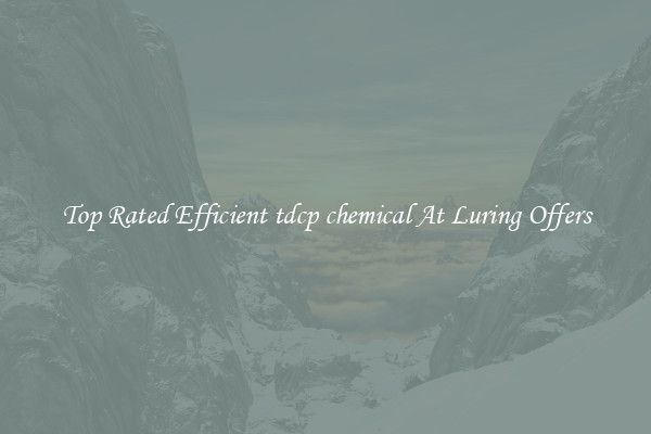 Top Rated Efficient tdcp chemical At Luring Offers