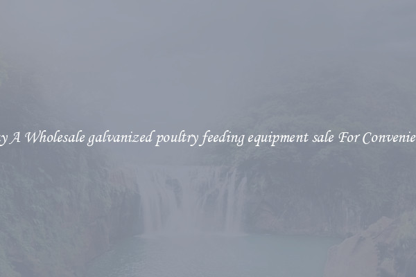Buy A Wholesale galvanized poultry feeding equipment sale For Convenience