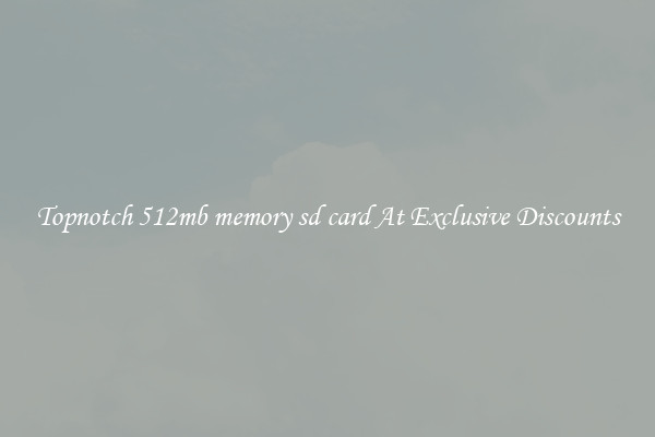 Topnotch 512mb memory sd card At Exclusive Discounts