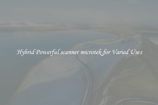 Hybrid Powerful scanner microtek for Varied Uses