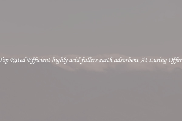 Top Rated Efficient highly acid fullers earth adsorbent At Luring Offers