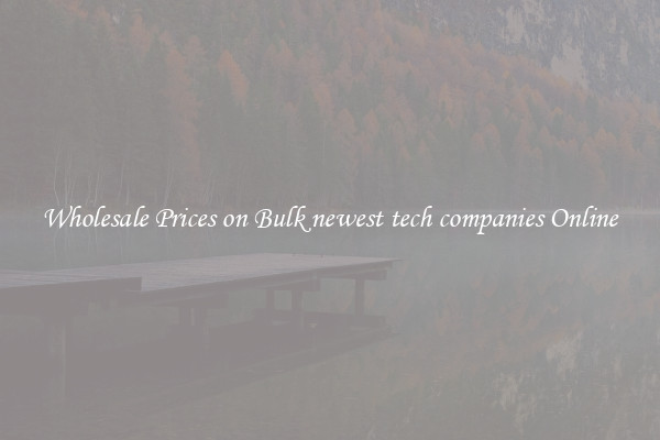 Wholesale Prices on Bulk newest tech companies Online