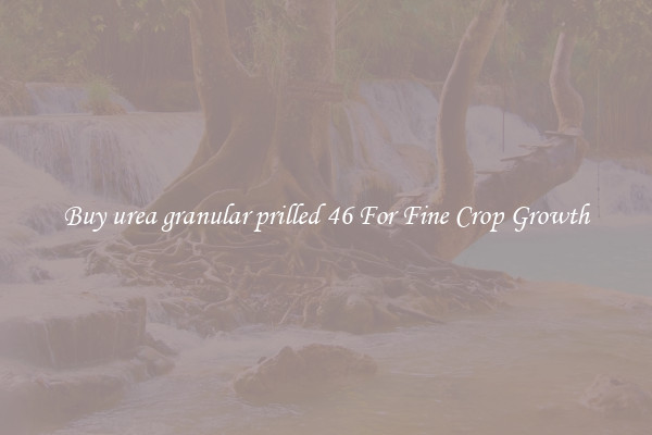 Buy urea granular prilled 46 For Fine Crop Growth