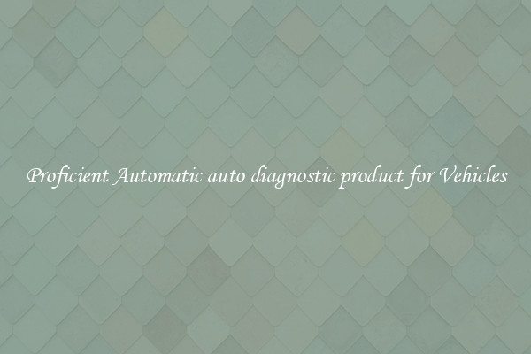 Proficient Automatic auto diagnostic product for Vehicles