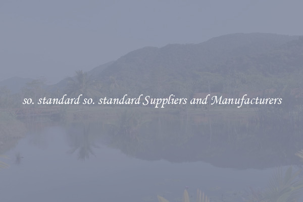 so. standard so. standard Suppliers and Manufacturers
